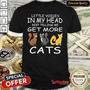 Pretty Little Voices Keep Telling Me Get More Cats Shirt