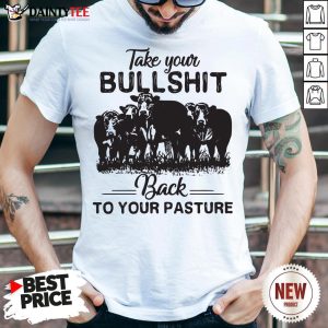 Funny Cows Take Your Bullshit Back To Your Pasture Shirt