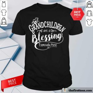 Grandchildren Are A Blessing Especially Mine Shirt