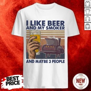 I Like Beer And My Smoker And Maybe 3 People Vintage Shirt