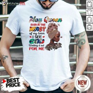 May Queen Even In The Midst I See God For Me Shirt
