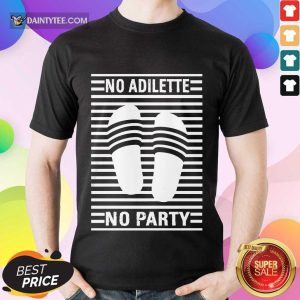 Awesome No Adilette No Party Shirt