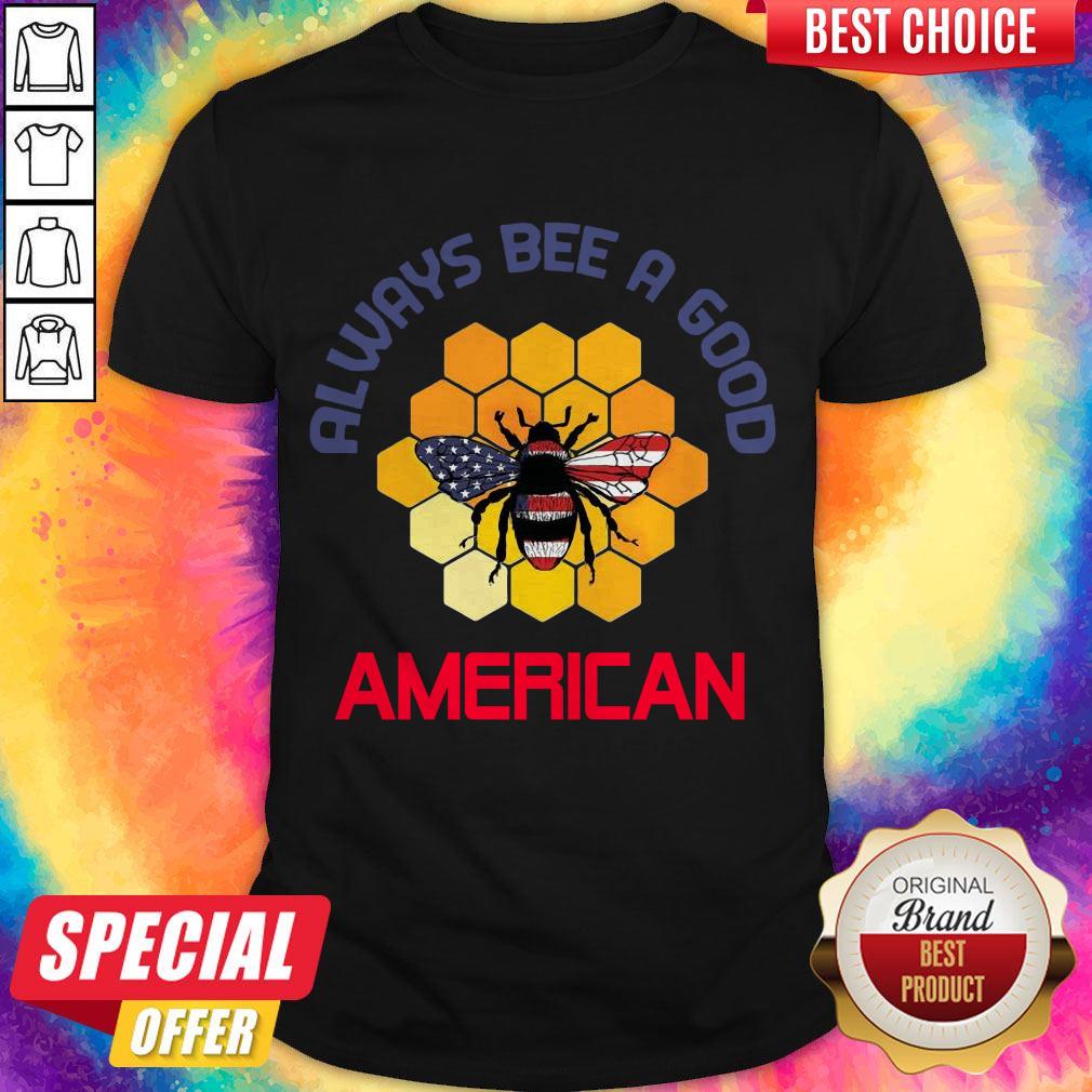 Official Always Bee A Good American Flag Independence Day Shirt
