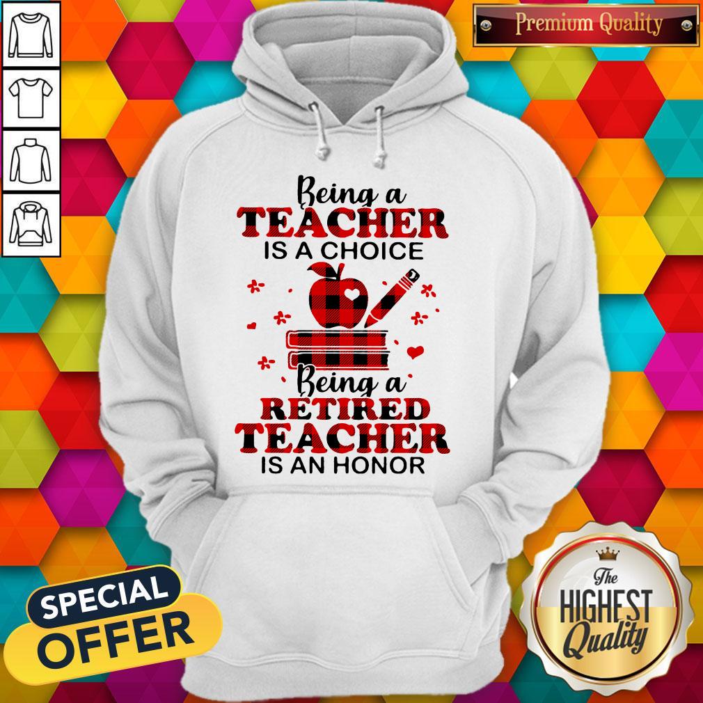 Official Being A Teacher Is A Choice Being A Retired Teacher Is An Honor Shirt