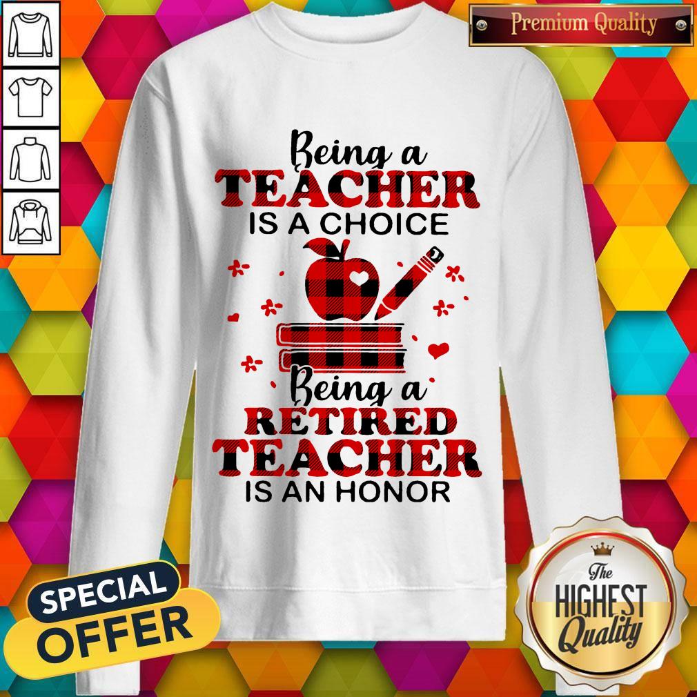 Official Being A Teacher Is A Choice Being A Retired Teacher Is An Honor Shirt