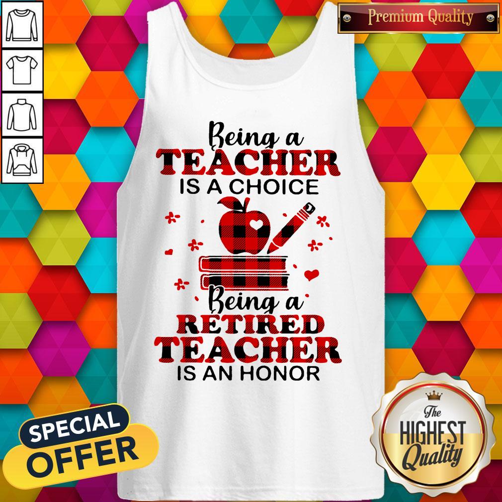 Official Being A Teacher Is A Choice Being A Retired Teacher Is An Honor Shirt