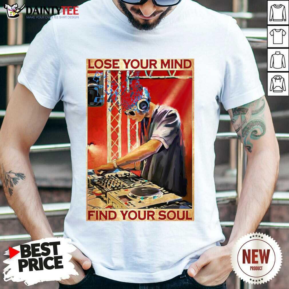 Official DJ Lose Your Mind Find Your Soul Shirt