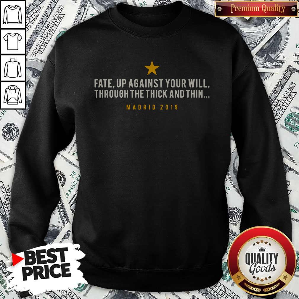 Official Fate Up Against Your Will Through The Thick And Thin Madrid 2019 Shirt
