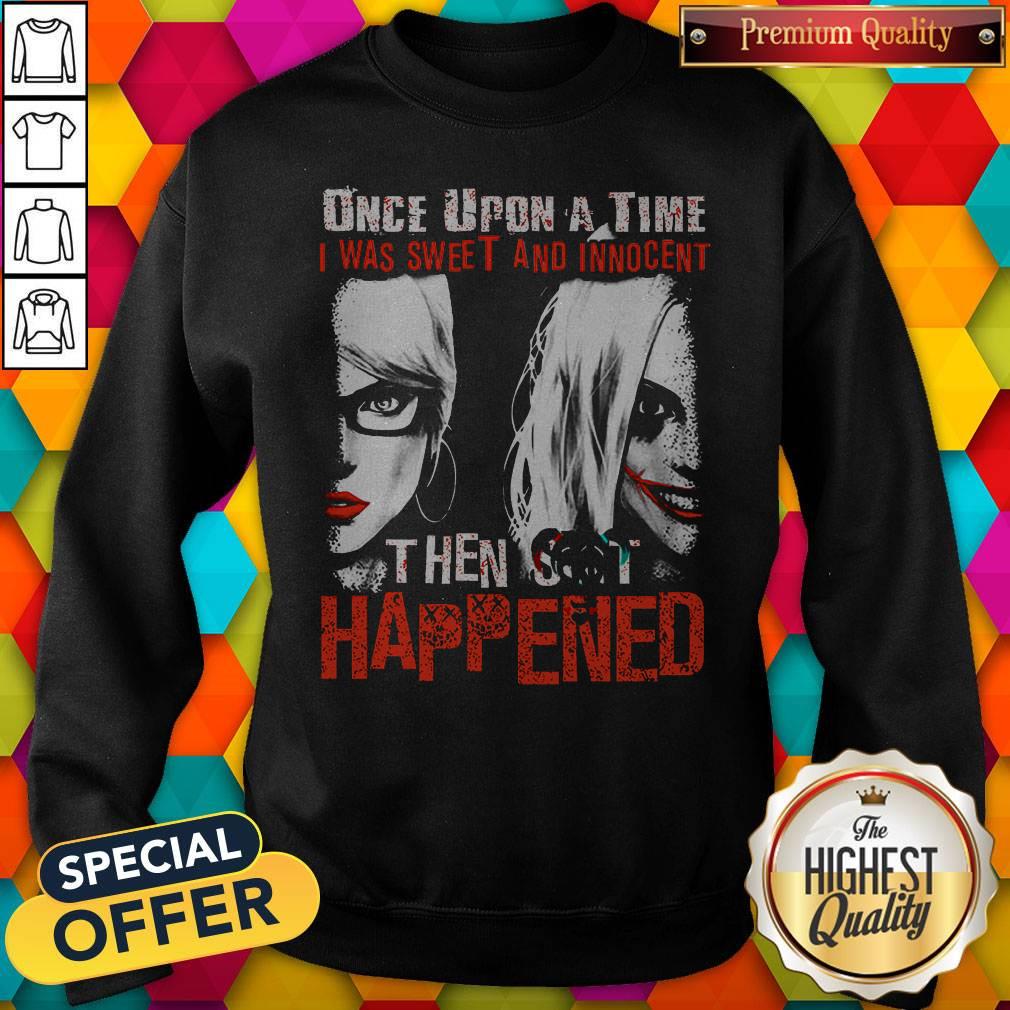 official-harley-quinn-once-upon-a-time-i-was-sweet-and-innocent-then-shit-happened-sweatshirt.jpg
