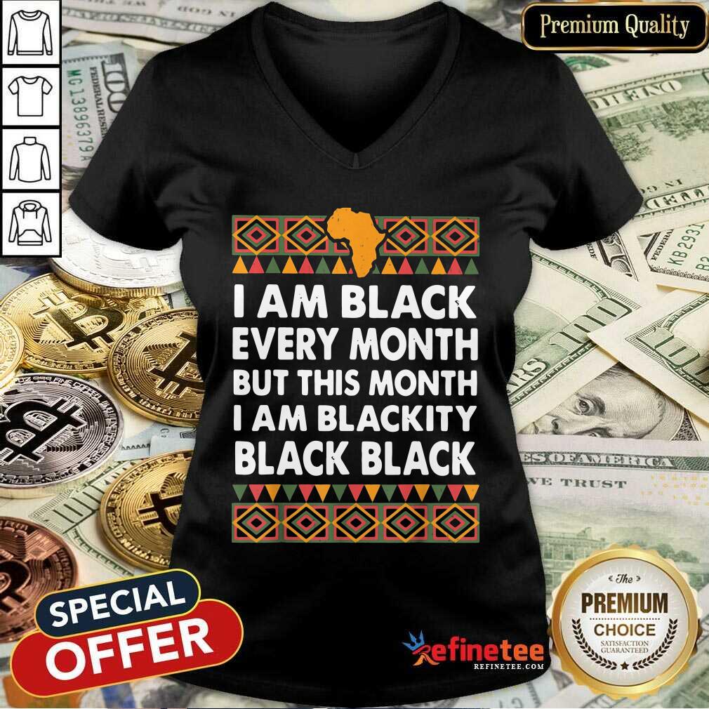 Official I Am Black Every Month But This Month I Am Blackity Black Black Shirt