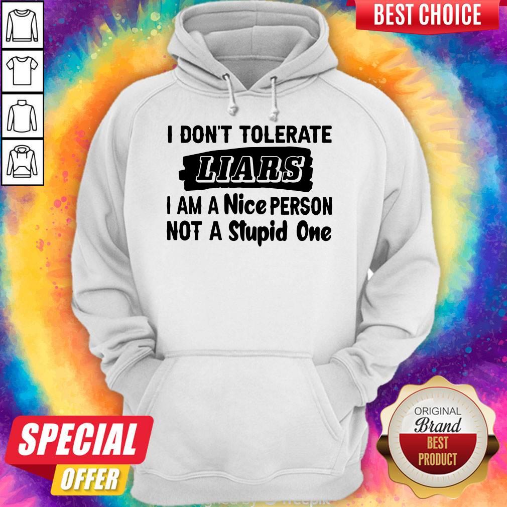 Official I Don’t Tolerate Liars I Am A Nice Person Not A Stupid One Shirt