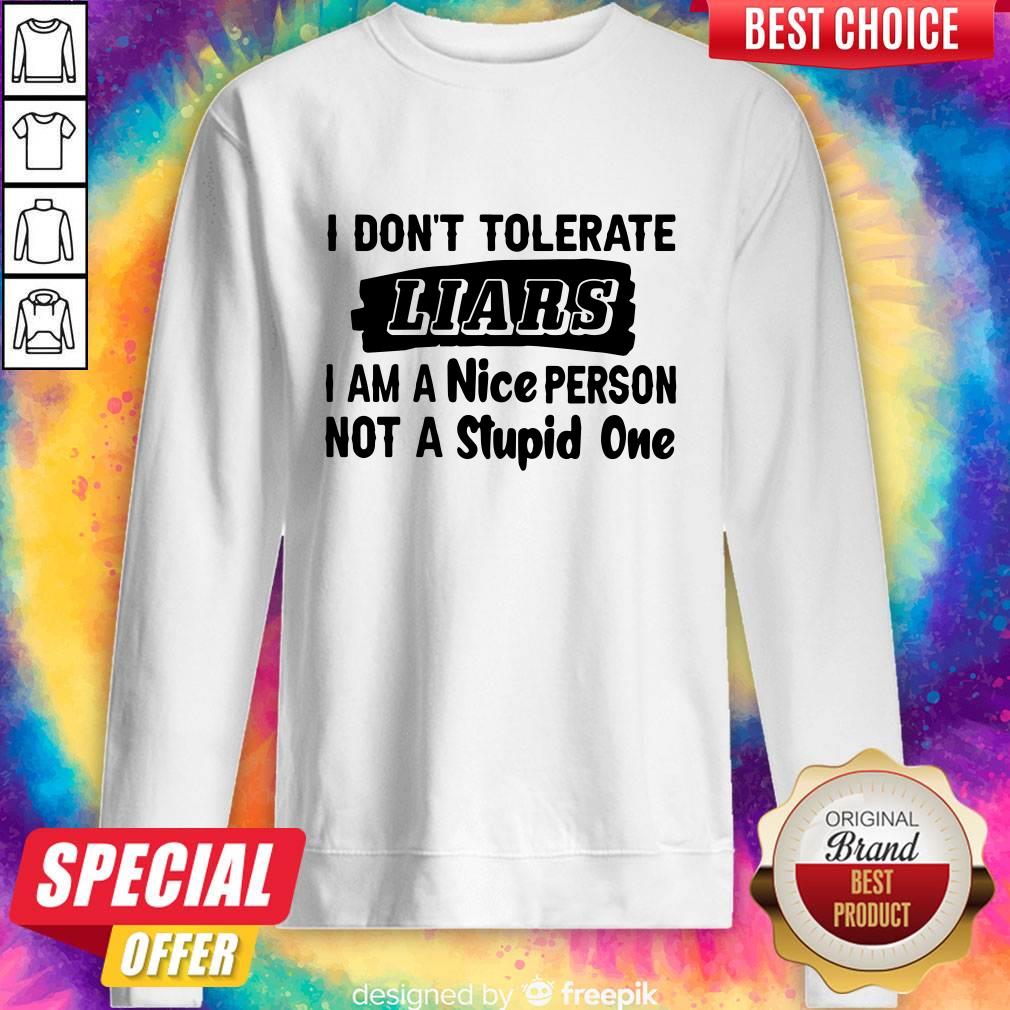 Official I Don’t Tolerate Liars I Am A Nice Person Not A Stupid One Shirt