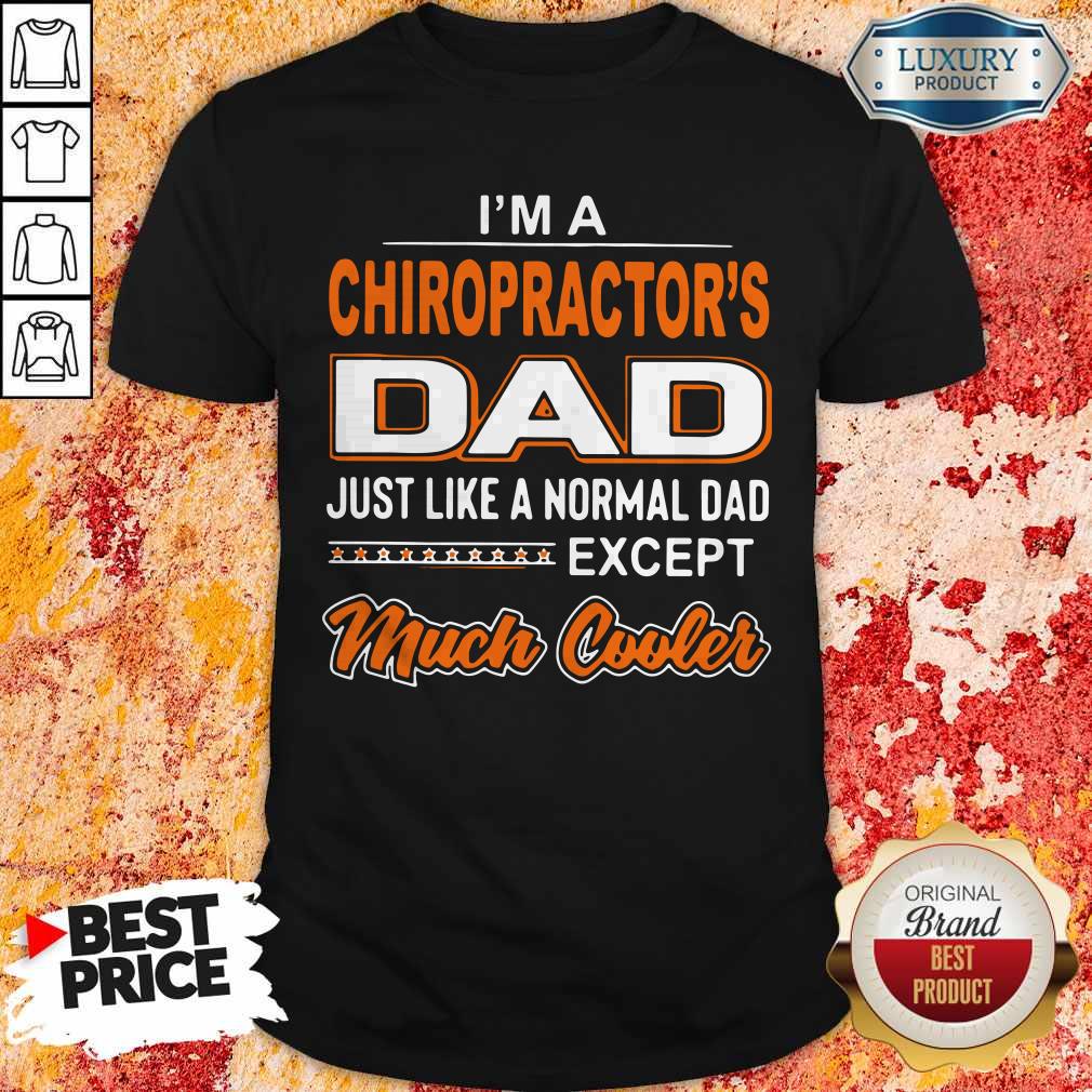 official-im-a-chiropractors-dad-just-like-a-normal-dad-except-much-cooler-shirt.jpg