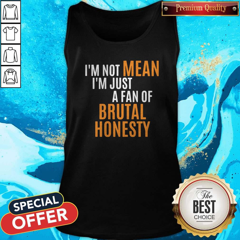 Official Im Not Mean Im Just A Fan Of Brutal Shirt