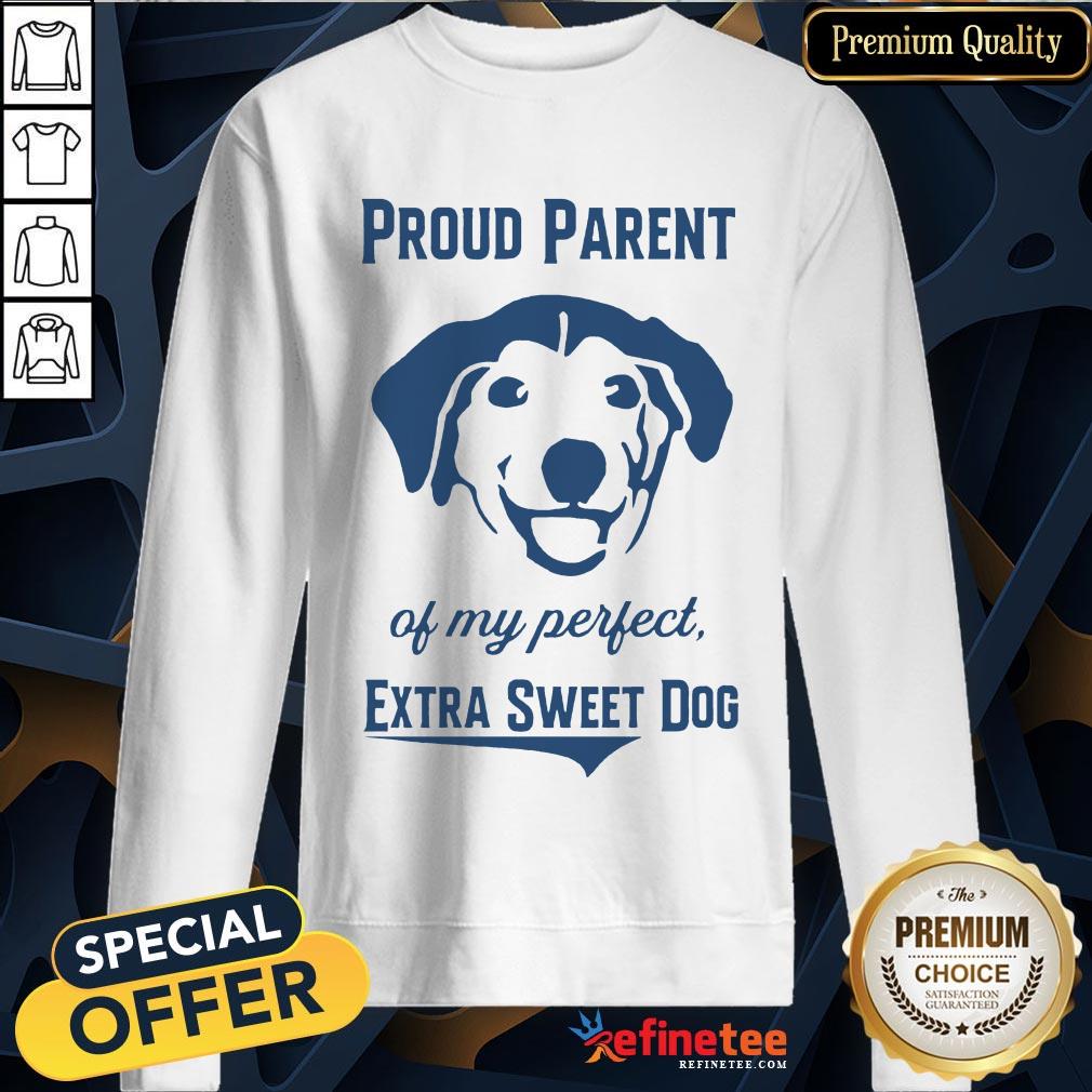 Official Proud Parent Perfect Extra Sweet Dog Shirt