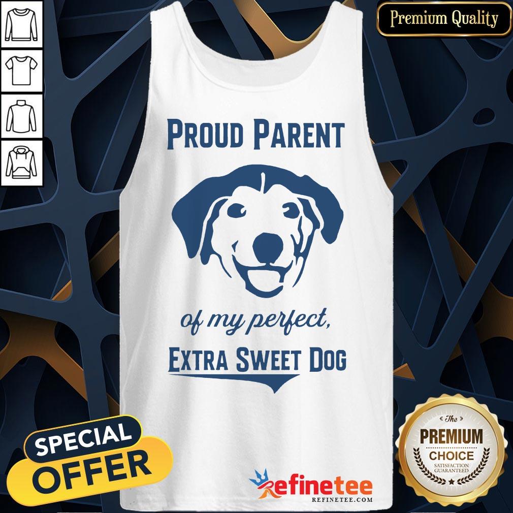 Official Proud Parent Perfect Extra Sweet Dog Shirt