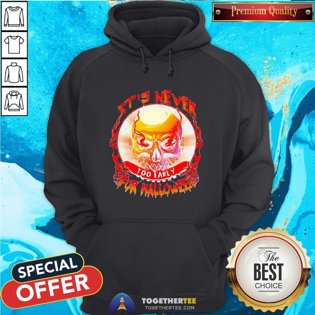 Official Skull It’s Never Too Early For Halloween Shirt