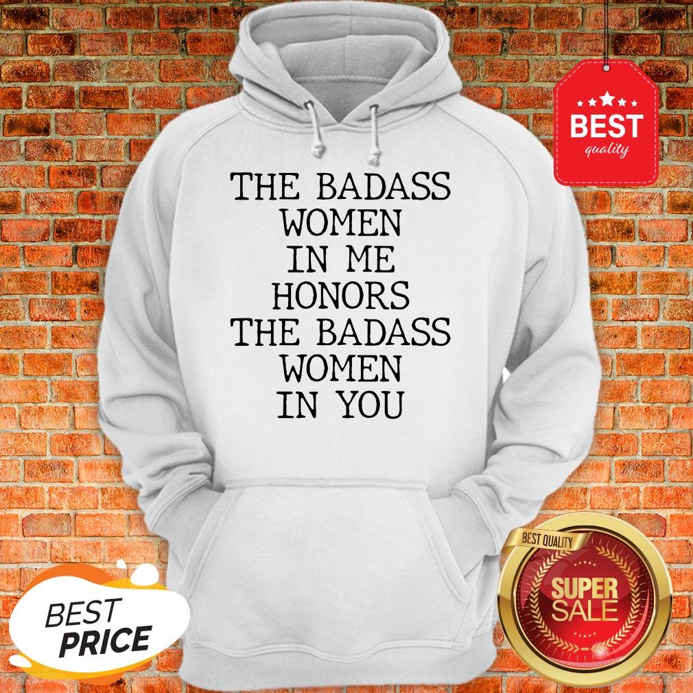 Official The Badass Woman In Me Honors The Badass Woman In You Shirt