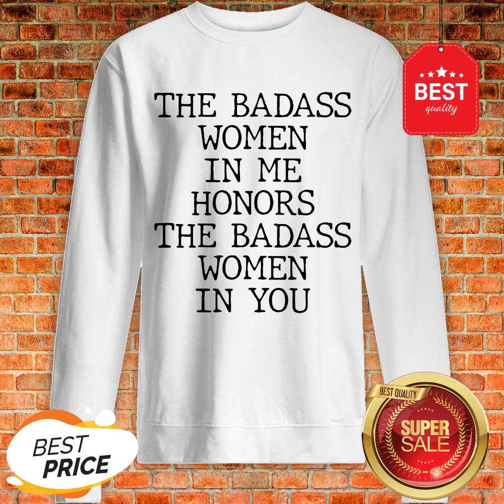 Official The Badass Woman In Me Honors The Badass Woman In You Shirt