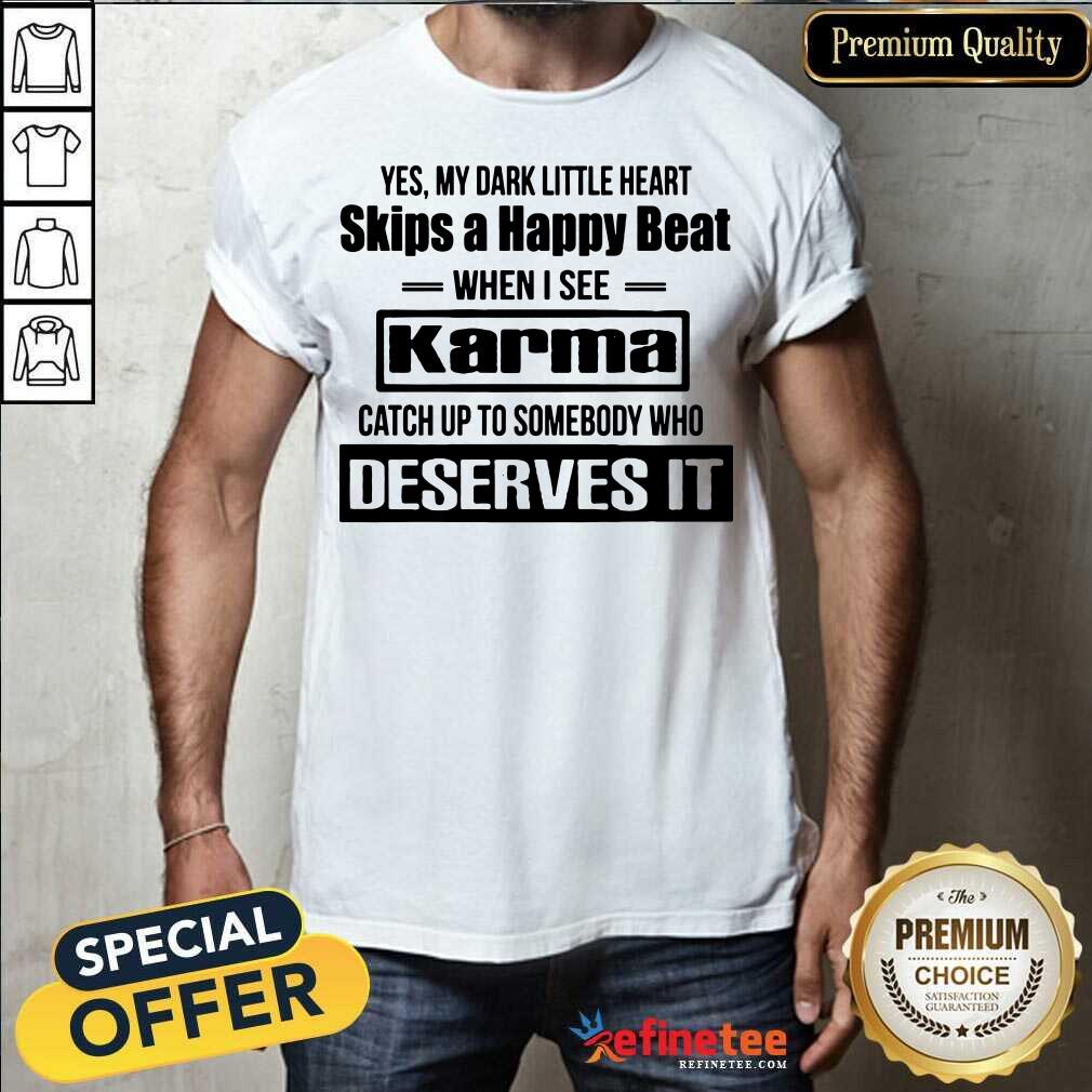 Official Yes My Dark Little Heart Skips A Happy Beat When I See Karma Shirt