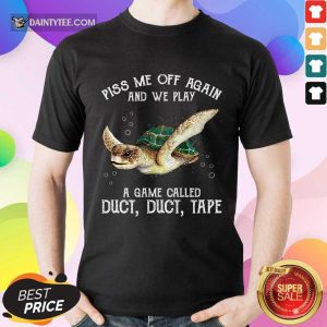 Turtle Piss Me Off Again Shirt