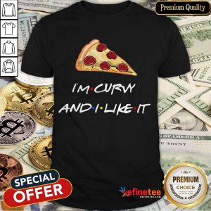 Pizza I'm Curvy And I Like It Shirt