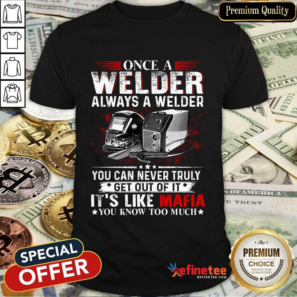 Once A Welder Always A Welder Shirt