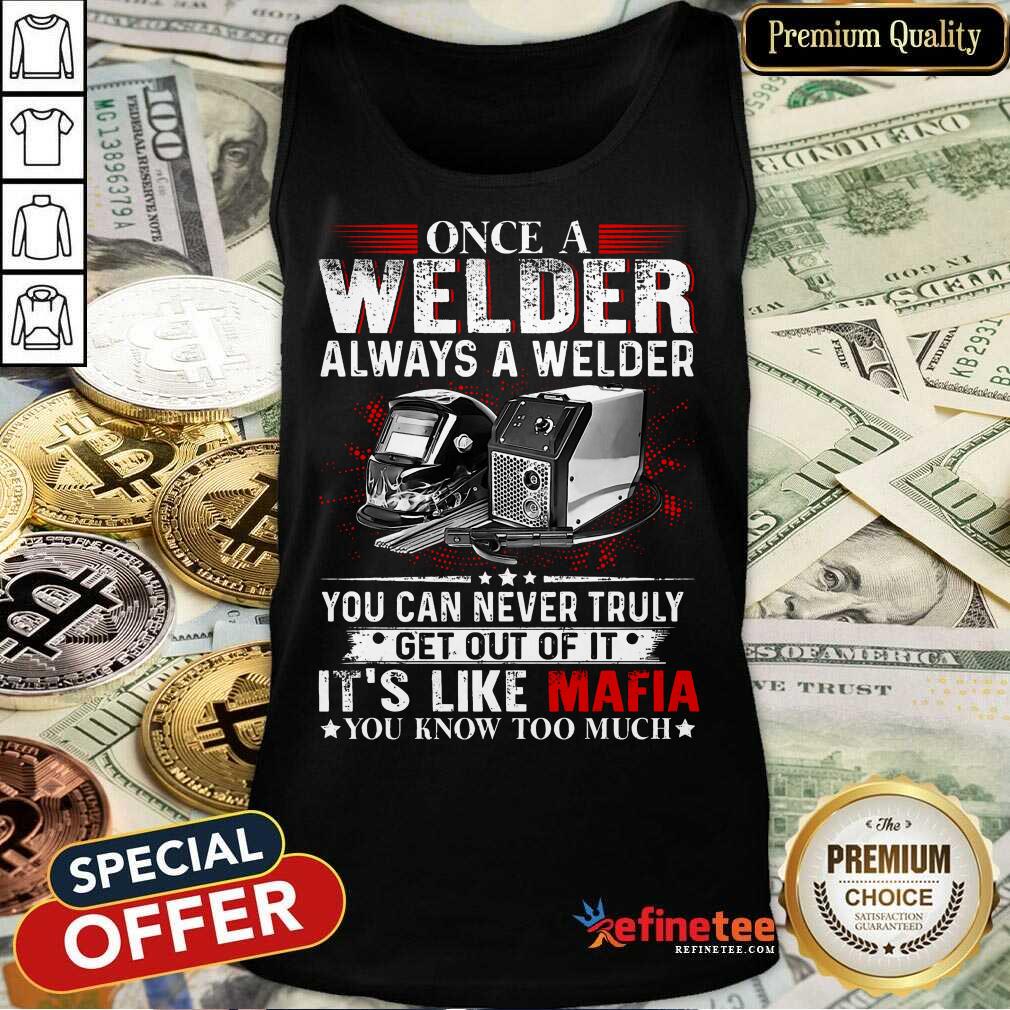 Once A Welder Always A Welder Shirt