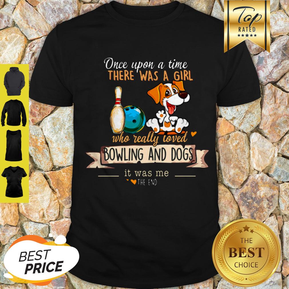Once Upon A Time There Was A Girl Who Really Loved Bowling And Dogs Shirt