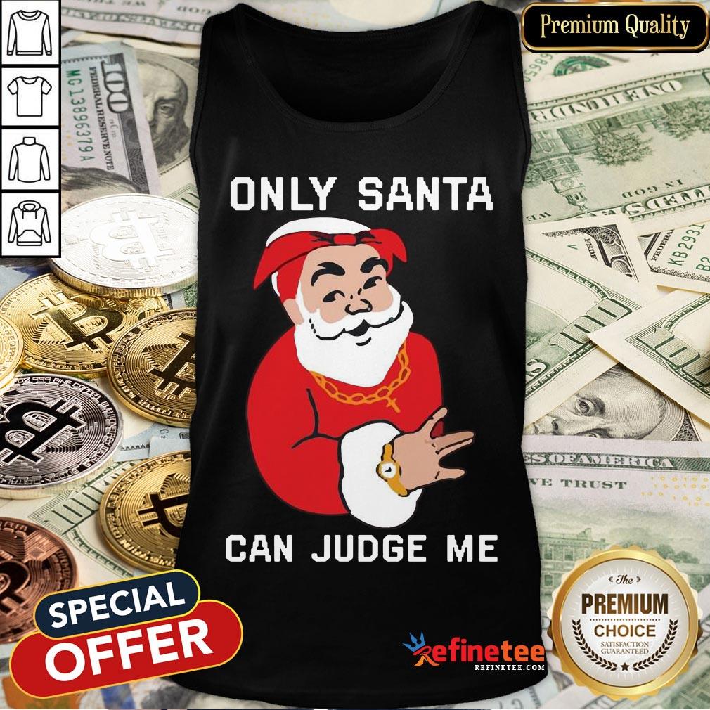 Only Santa Can Judge Me Christmas Shirt