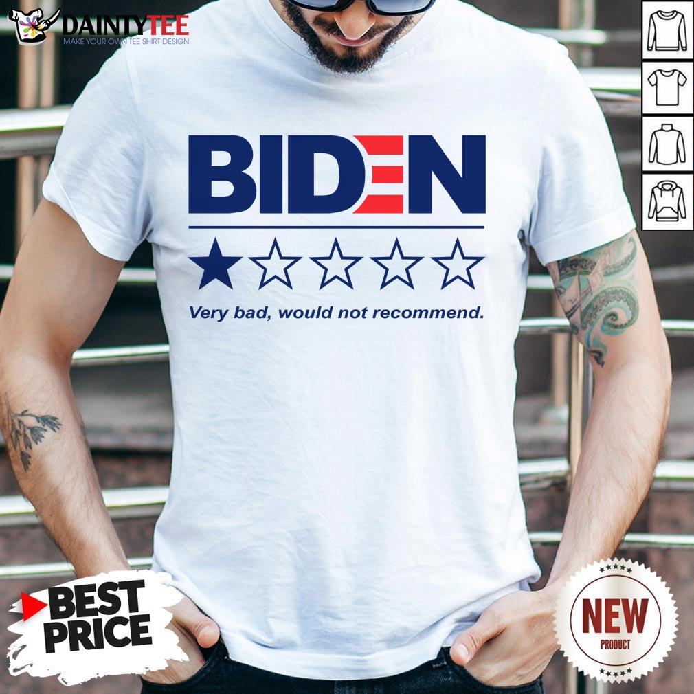 Original Biden Very Bad Would Not Recommend Shirt