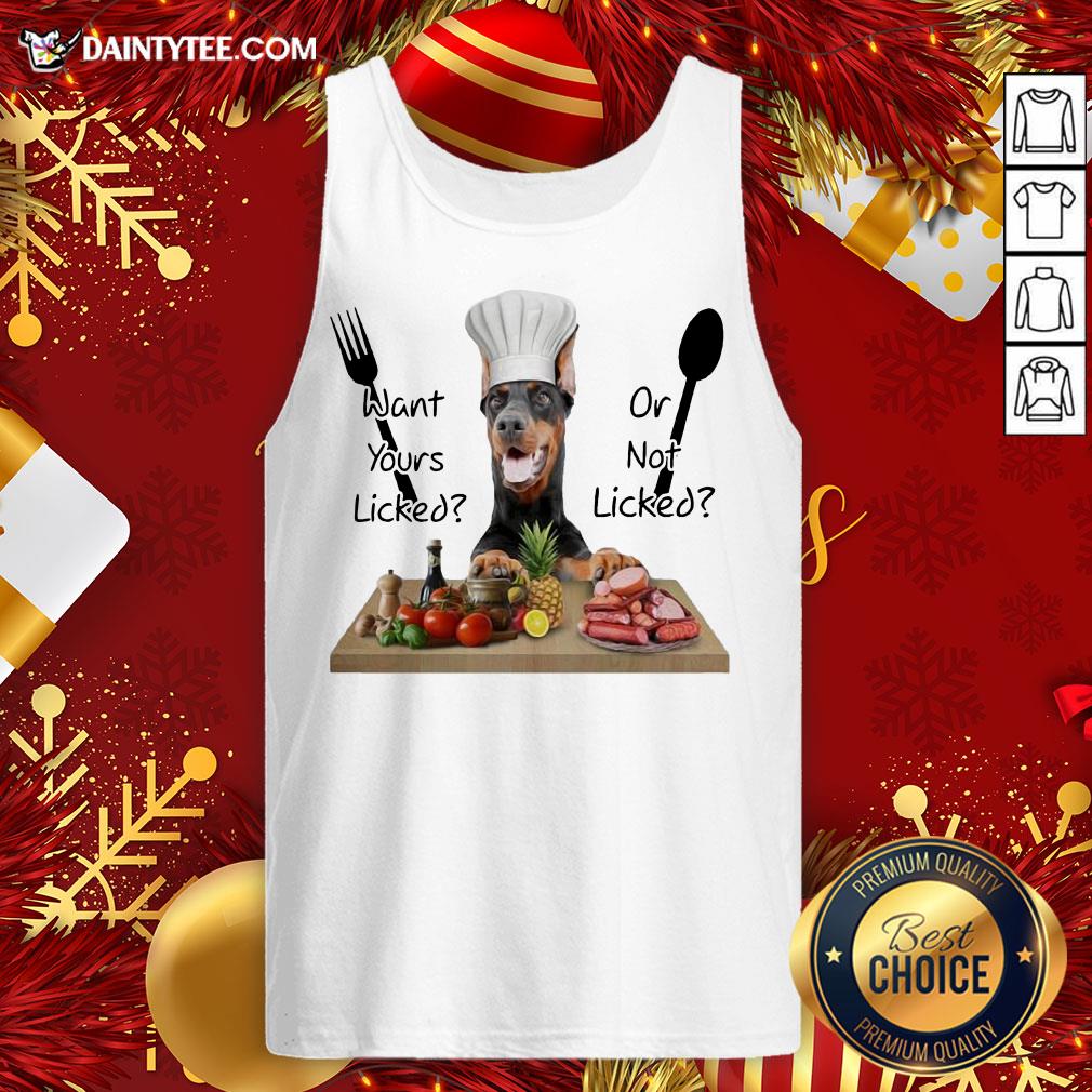 Original Doberman Want Yours Liked Or Not Licked Shirt