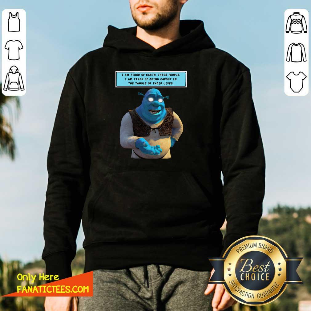 Original I Am Tired Of Earth These People I Am Tired Of Being Caught Shirt