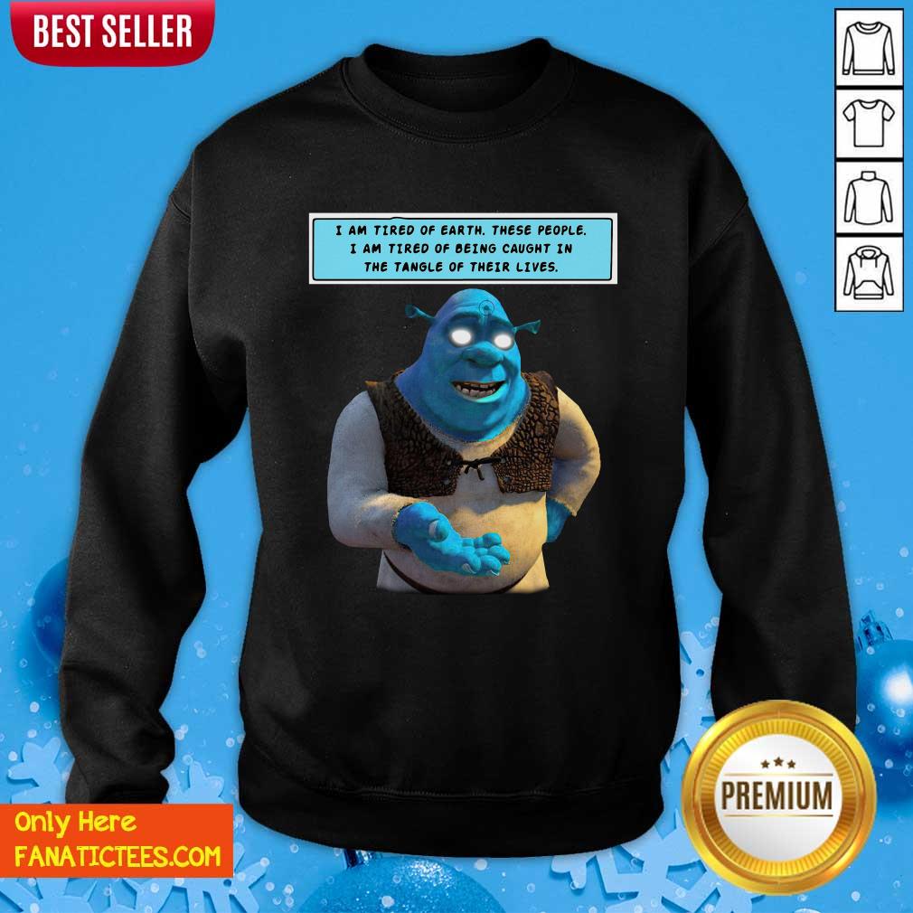 Original I Am Tired Of Earth These People I Am Tired Of Being Caught Shirt