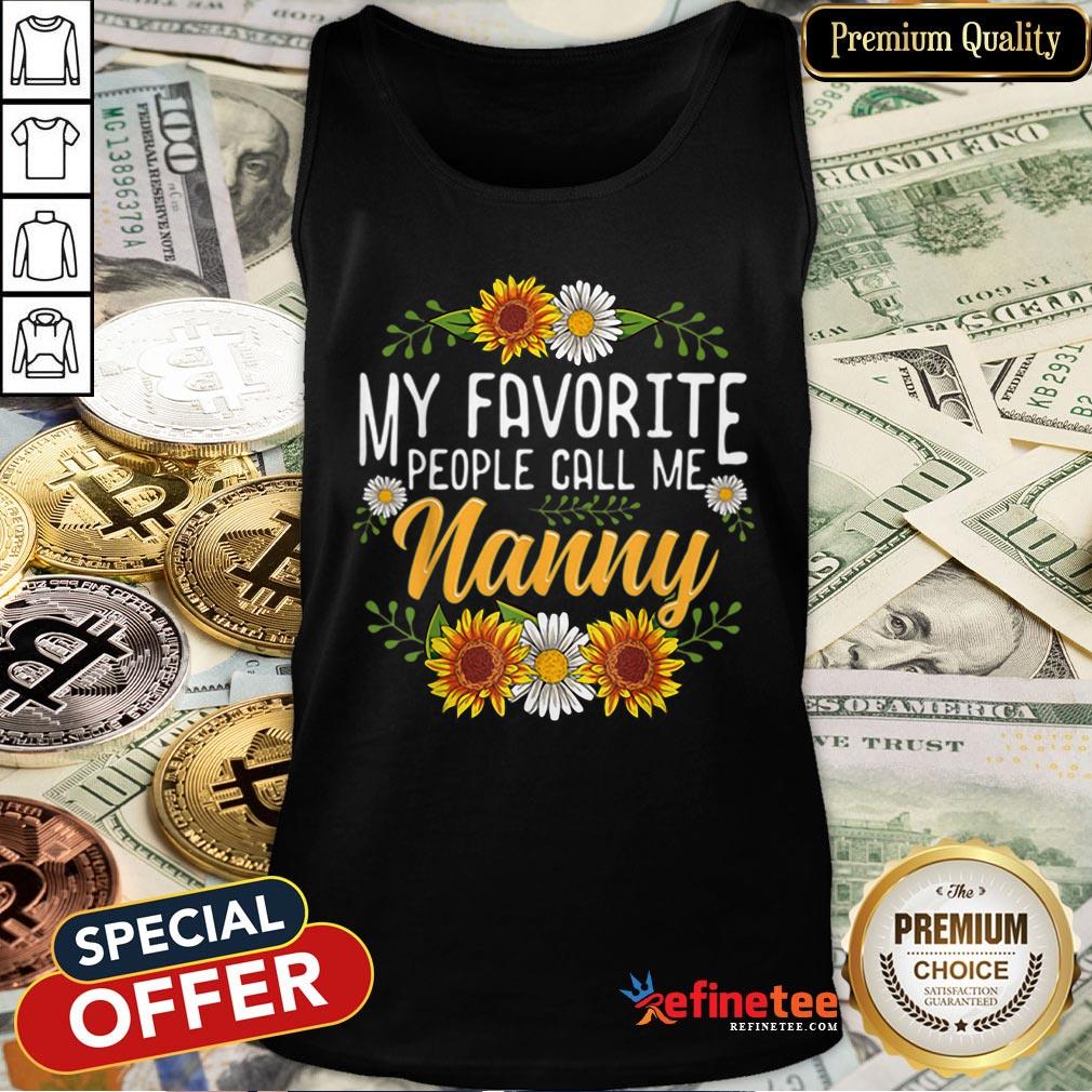 Original My Favorite People Call Me Nanny Mothers Day Gifts Shirt
