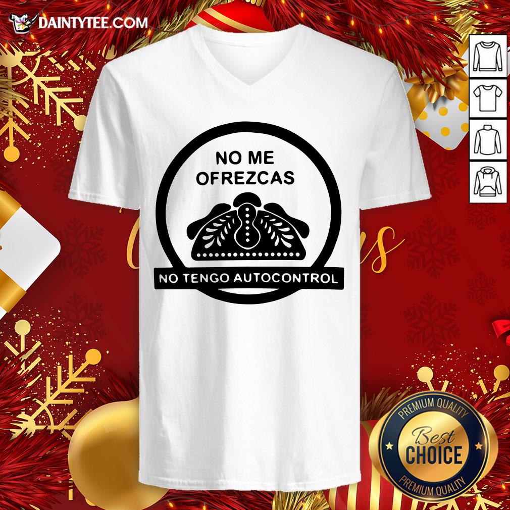 Original No Me Ofrezcas No Tengo Autocontrol Shirt