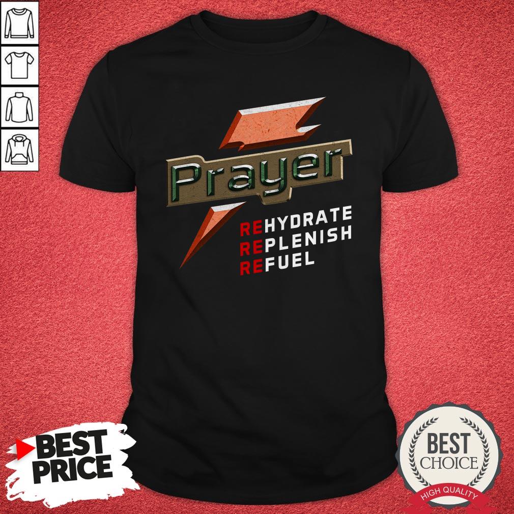 Original Prayer Rehydrate Replenish Refuel Shirt