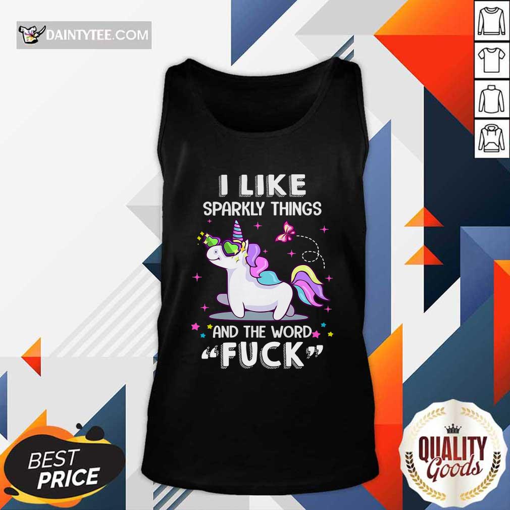 Original Unicorn I Like Sparkly Things And The Word Fuck Shirt