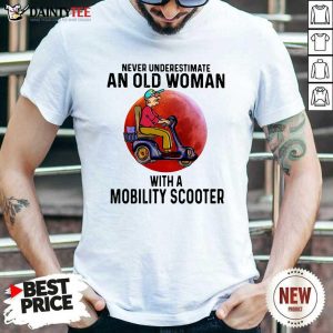 Official Never Underestimate An Old Woman With A Mobility Scooter Shirt