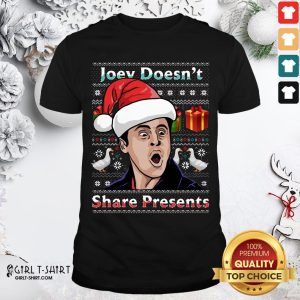 Nice Joey Doesnt Share Presents Ugly Christmas Shirt