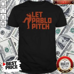 Attractive Let Pablo Pitch Shirt