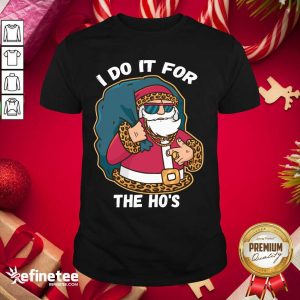 Premium I Do It For The Hos Christmas Gift Funny Xmas Ho Ho Ho Shirt