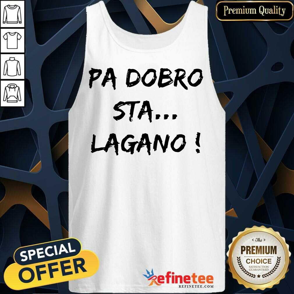 Pa Dobro Sta Lagano Shirt