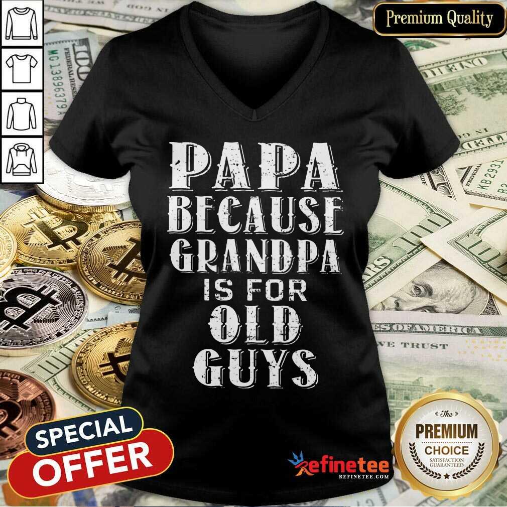 Papa Because Grandpa Is For Old Guys Shirt