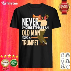 Cute Never Underestimate An Old Man With A Trumpet Shirt