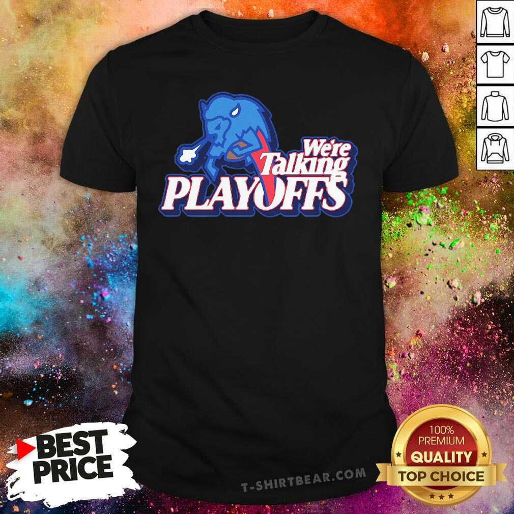 Perfect Buffalo Bills We’re Talking Playoffs Shirt