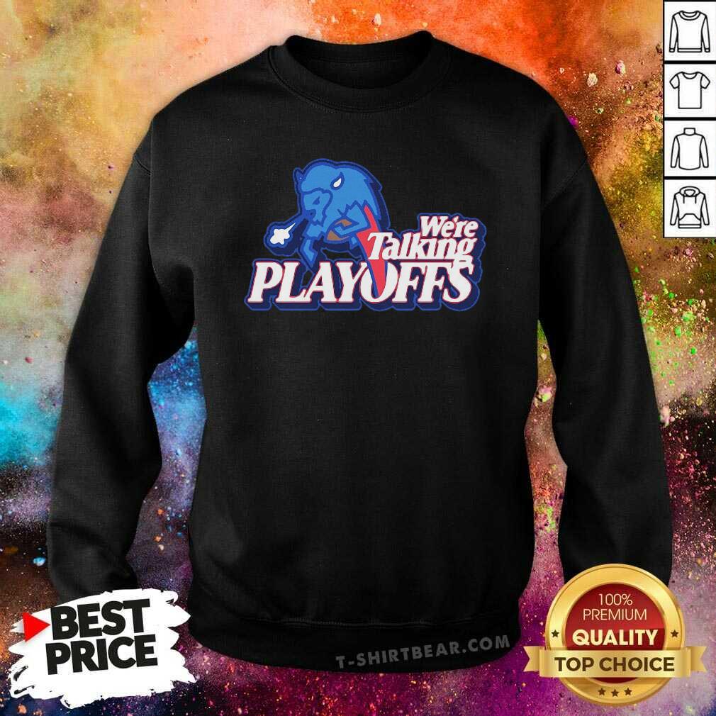 Perfect Buffalo Bills We’re Talking Playoffs Shirt