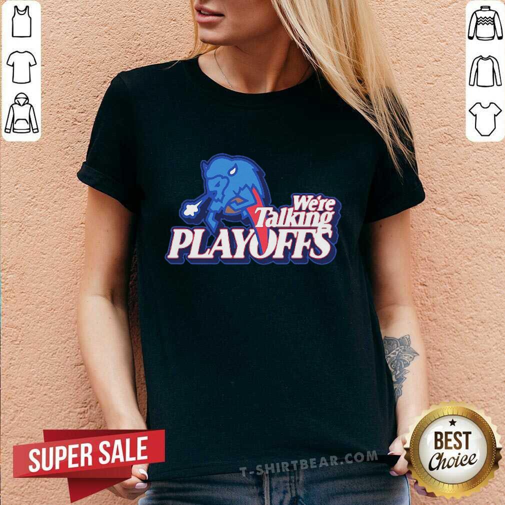 Perfect Buffalo Bills We’re Talking Playoffs Shirt