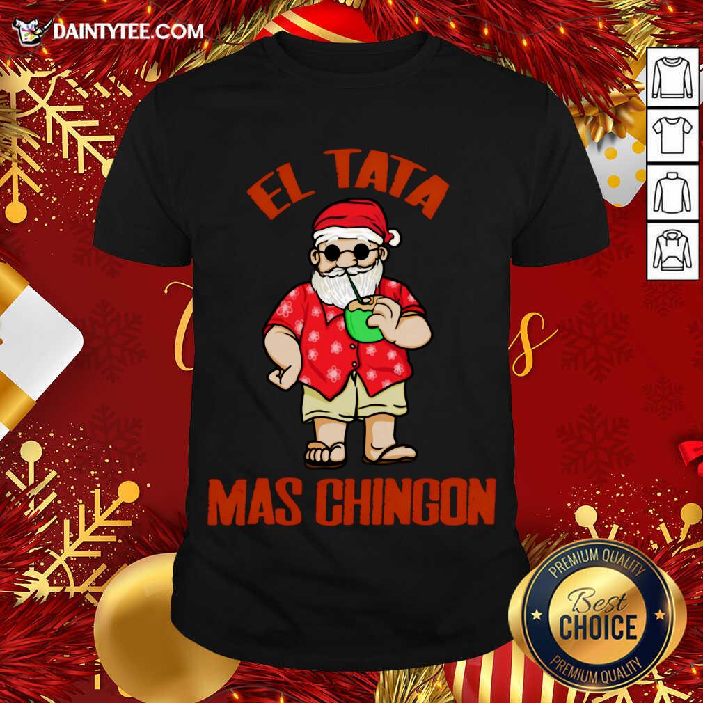 Perfect El Tata Mas Chingon Santa Claus Shirt