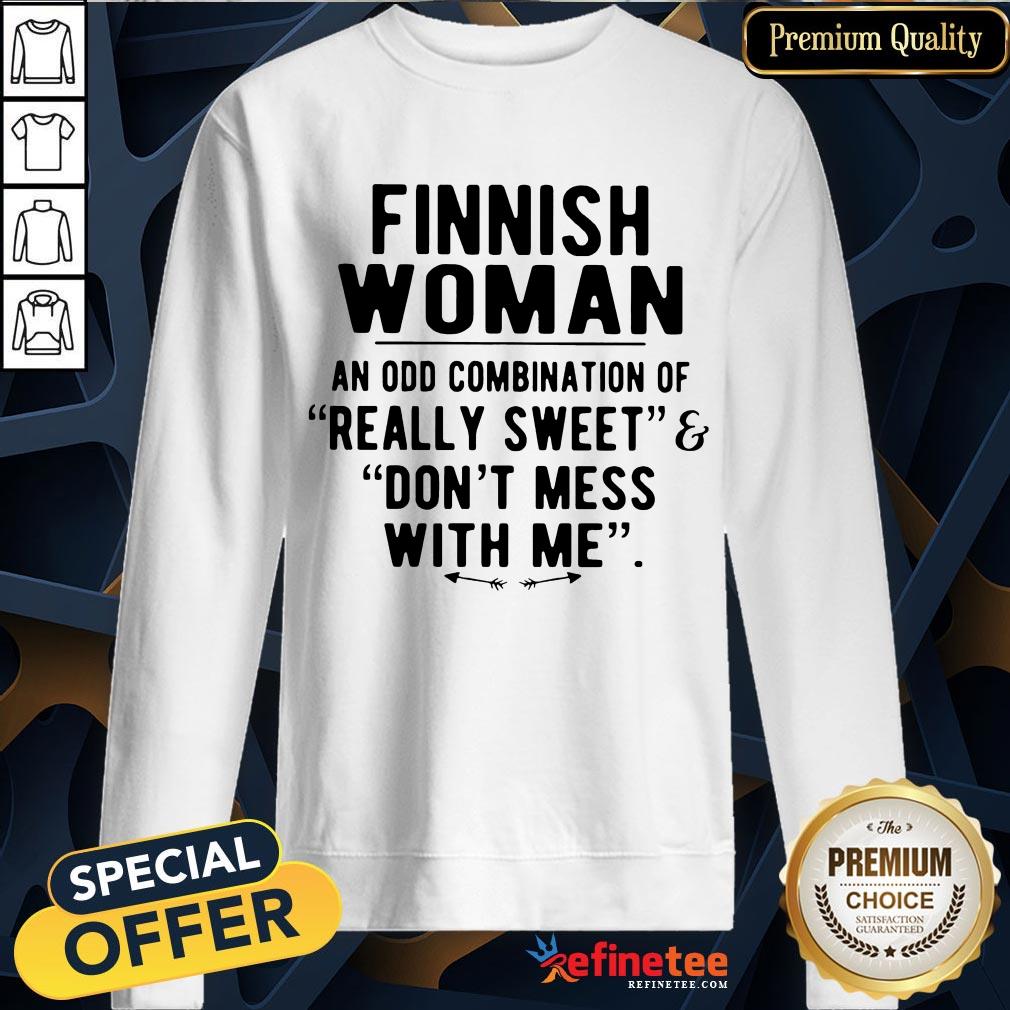 perfect-finnish-woman-an-odd-combination-of-really-sweet-dont-mess-with-me-sweatshirt-1.jpg